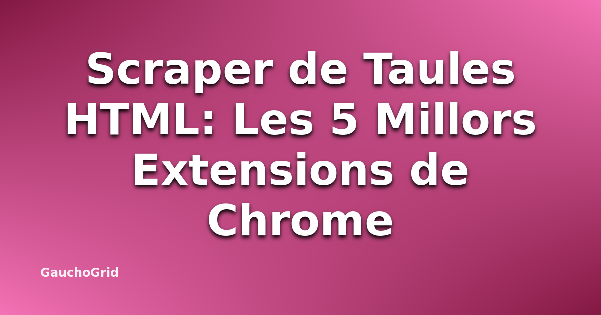 Scraper de Taules HTML per a Chrome