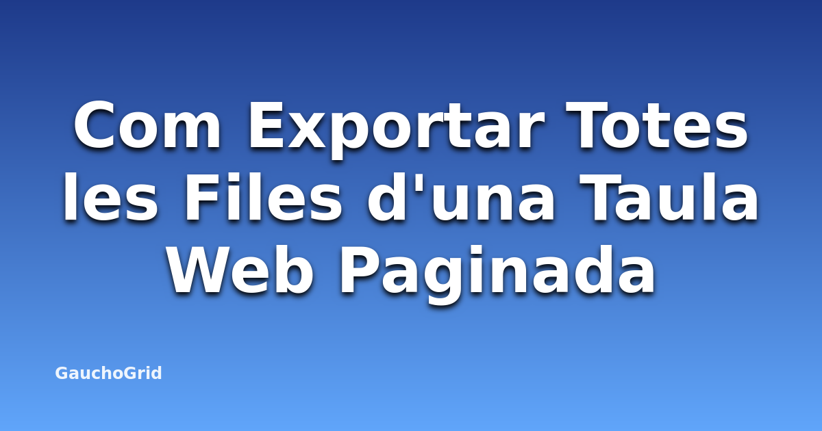 Com Exportar Totes les Files d'una Taula Web Paginada