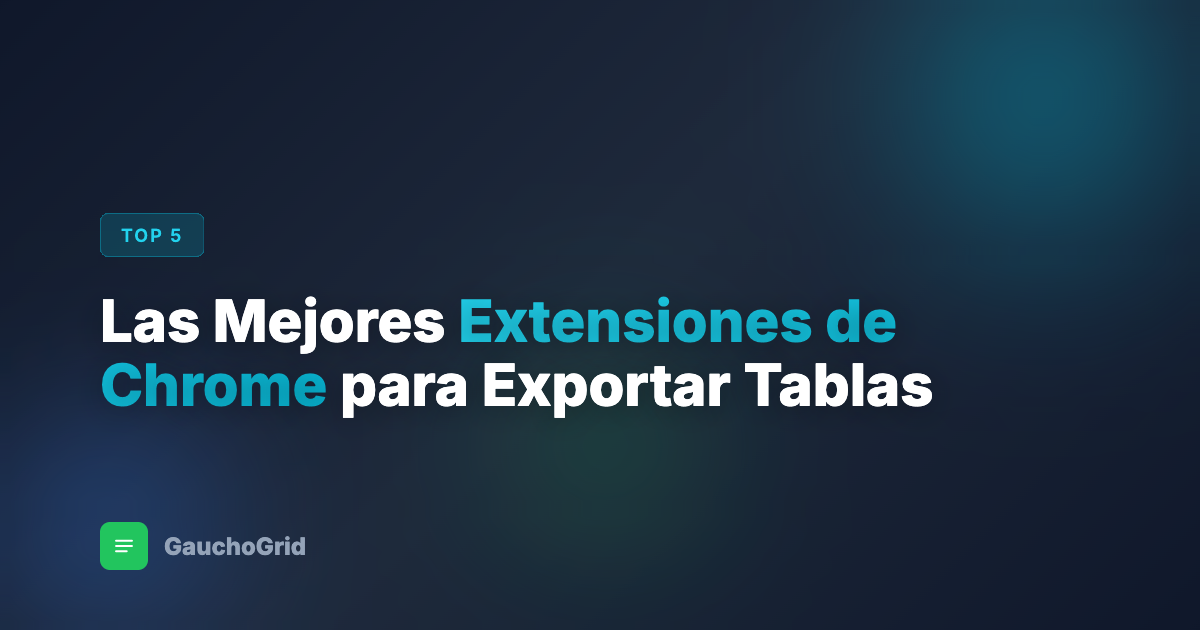Las Mejores Extensiones de Chrome para Exportar Tablas