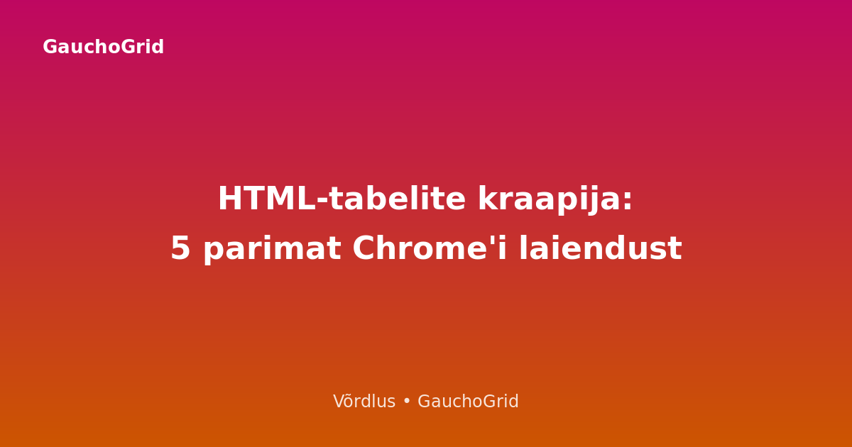 HTML-tabelite kraapija Chrome'ile