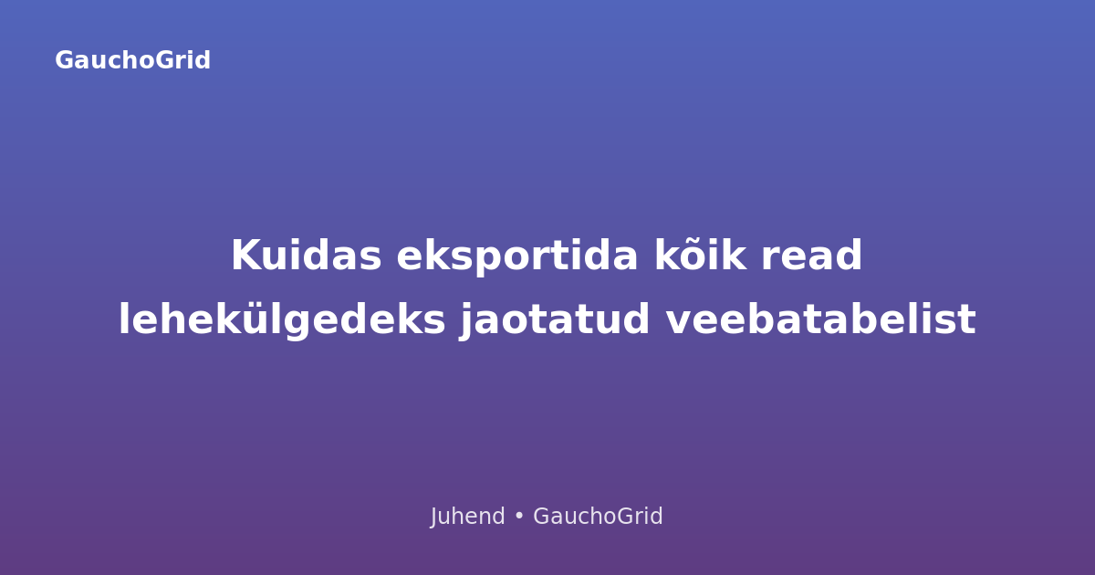 Kuidas eksportida kõik read lehekülgedeks jaotatud veebatabelist