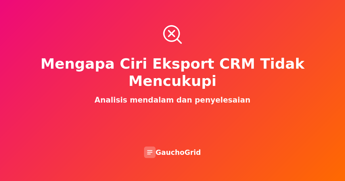 Mengapa Ciri Eksport CRM Tidak Mencukupi