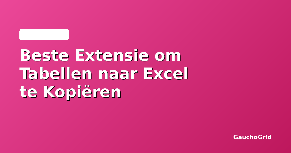 De Beste Chrome-extensie om Tabellen naar Excel te Kopiëren