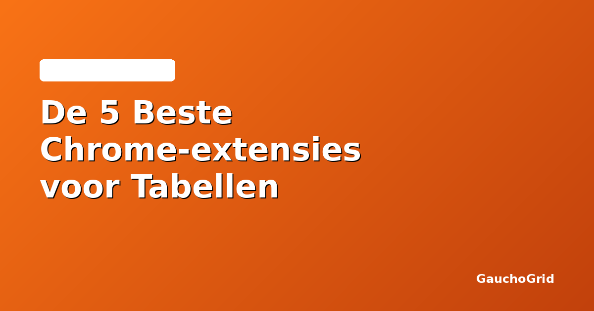 De Beste Chrome-extensies voor het Exporteren van Tabellen