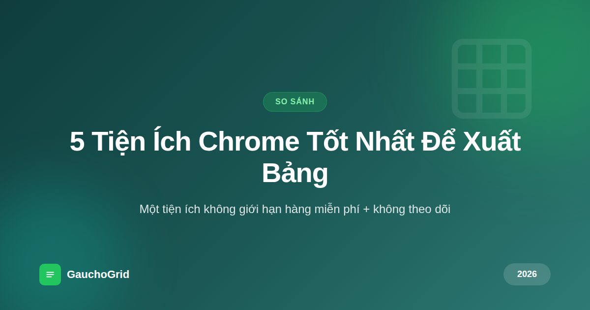Tiện Ích Chrome Tốt Nhất Để Xuất Bảng