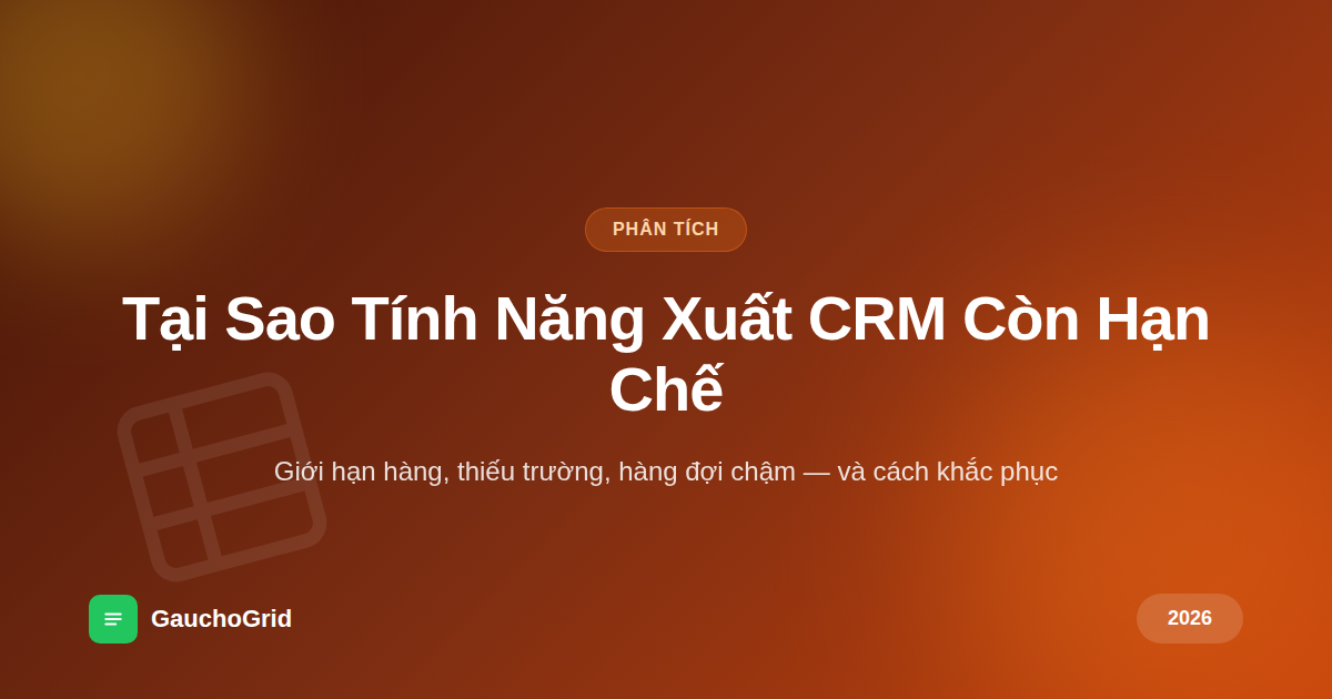 Tại Sao Tính Năng Xuất CRM Còn Hạn Chế
